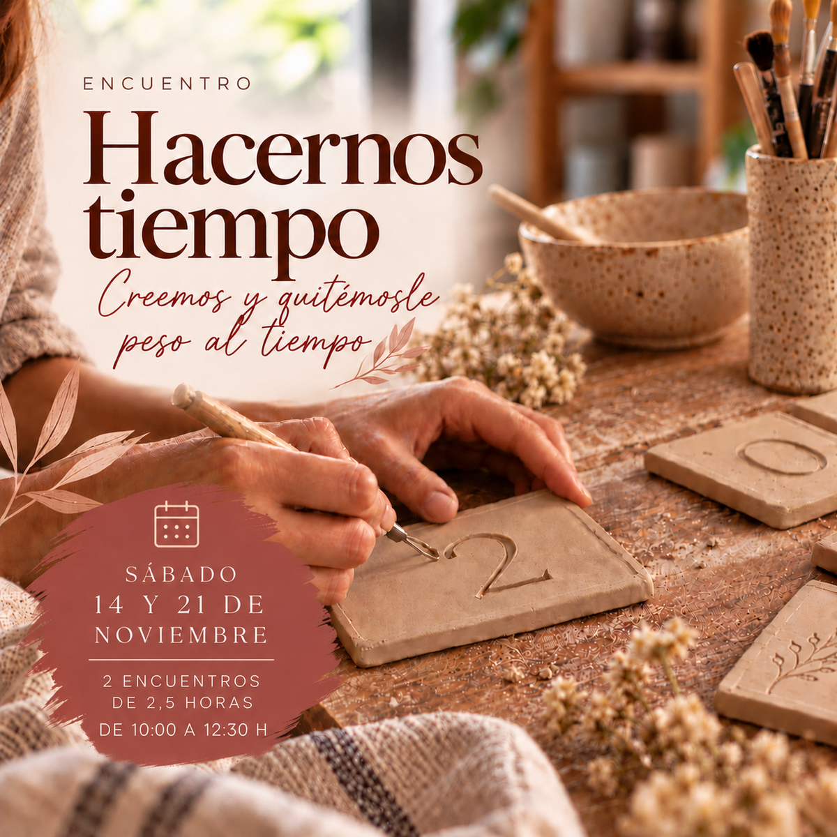 Hacernos tiempo (SÁBADO)| Encuentro de cerámica para moldear los días a nuestro antojo.